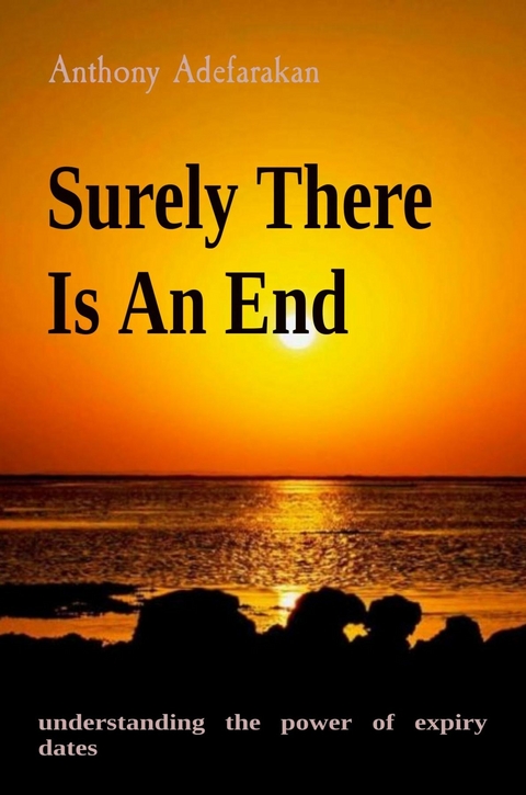 Surely There Is An End -  Anthony O Adefarakan