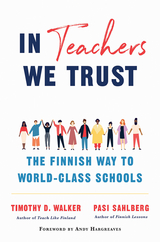 In Teachers We Trust: The Finnish Way to World-Class Schools - Pasi Sahlberg, Timothy D. Walker