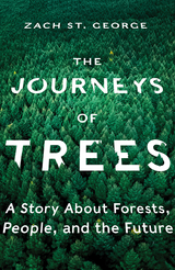 The Journeys of Trees: A Story about Forests, People, and the Future - Zach St. George