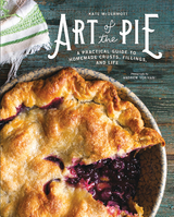 Art of the Pie: A Practical Guide to Homemade Crusts, Fillings, and Life - Kate McDermott