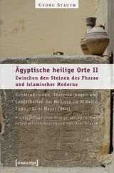 Ägyptische heilige Orte II: Zwischen den Steinen des Pharao und islamischer Moderne. Konstruktionen, Inszenierungen und Landschaften der Heiligen im Nildelta: Fuwa – Sa al-Hagar (Sais) - Georg Stauth