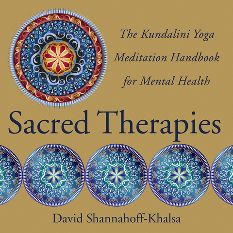 Sacred Therapies: The Kundalini Yoga Meditation Handbook for Mental Health - David Shannahoff-Khalsa