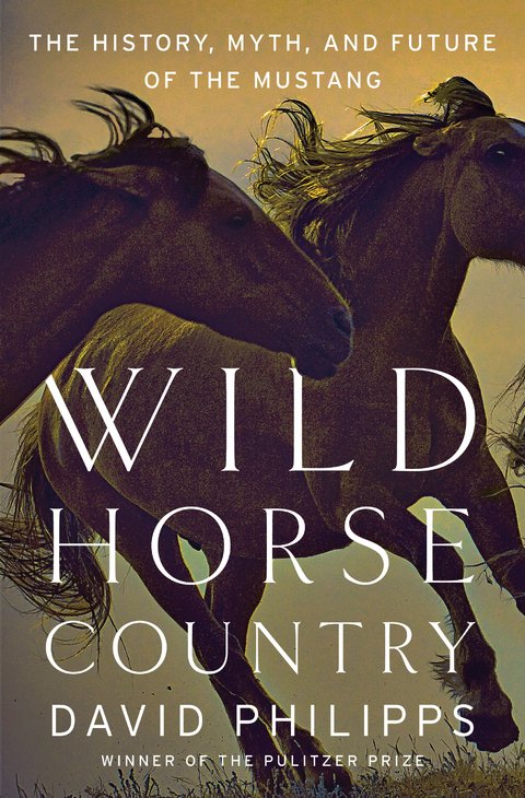 Wild Horse Country: The History, Myth, and Future of the Mustang, America's Horse - David Philipps