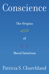 Conscience: The Origins of Moral Intuition - Patricia Churchland