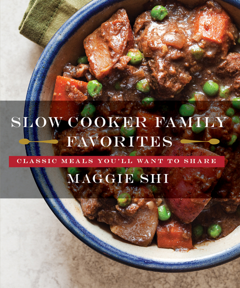 Slow Cooker Family Favorites: Classic Meals You'll Want to Share - Maggie Shi