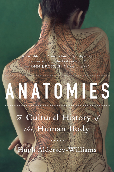 Anatomies: A Cultural History of the Human Body - Hugh Aldersey-Williams