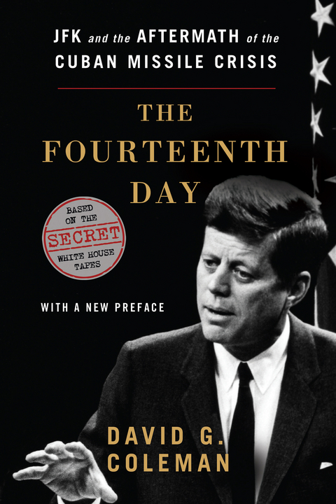 The Fourteenth Day: JFK and the Aftermath of the Cuban Missile Crisis: The Secret White House Tapes - David Coleman