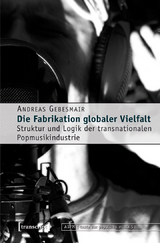 Die Fabrikation globaler Vielfalt - Andreas Gebesmair