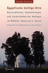 Ägyptische heilige Orte I: Konstruktionen, Inszenierungen und Landschaften der Heiligen im Nildelta: 'Abdallah b. Salam - Georg Stauth