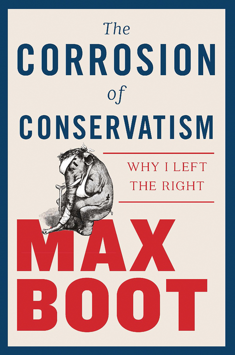 Corrosion of Conservatism -  Max Boot