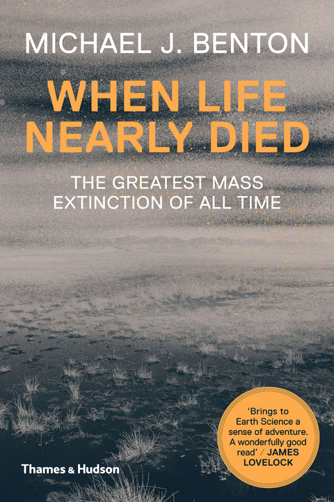 When Life Nearly Died: The Greatest Mass Extinction of All Time (Revised edition) - Michael J. Benton