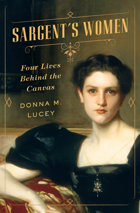 Sargent's Women: Four Lives Behind the Canvas - Donna M. Lucey