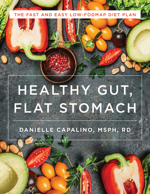 Healthy Gut, Flat Stomach: The Fast and Easy Low-FODMAP Diet Plan - Danielle Capalino