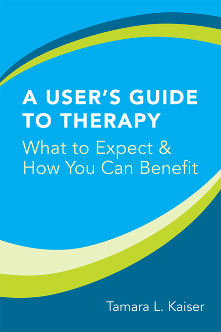 A User's Guide to Therapy: What to Expect and How You Can Benefit - Tamara L. Kaiser