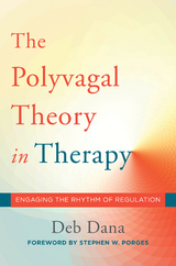The Polyvagal Theory in Therapy: Engaging the Rhythm of Regulation (Norton Series on Interpersonal Neurobiology) - Deb Dana
