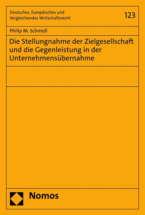 Die Stellungnahme der Zielgesellschaft und die Gegenleistung in der Unternehmensübernahme -  Philip M. Schmoll