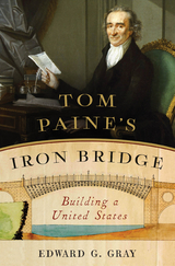 Tom Paine's Iron Bridge: Building a United States - Edward G. Gray