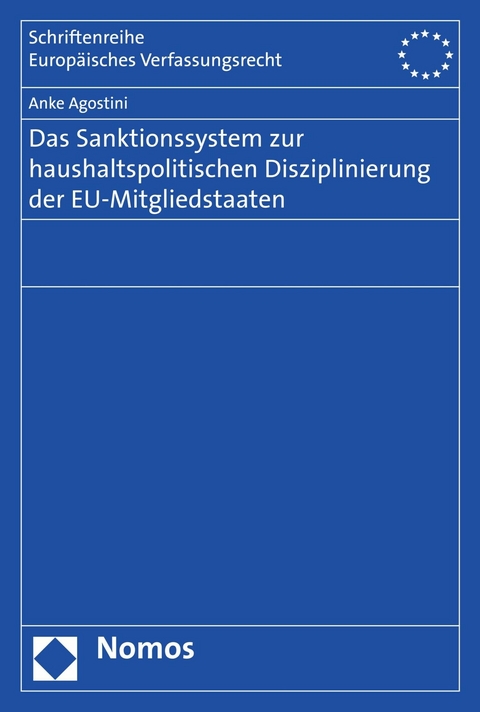 Das Sanktionssystem zur haushaltspolitischen Disziplinierung der EU-Mitgliedstaaten - Anke Agostini