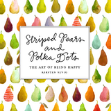 Striped Pears and Polka Dots -  Kirsten Sevig