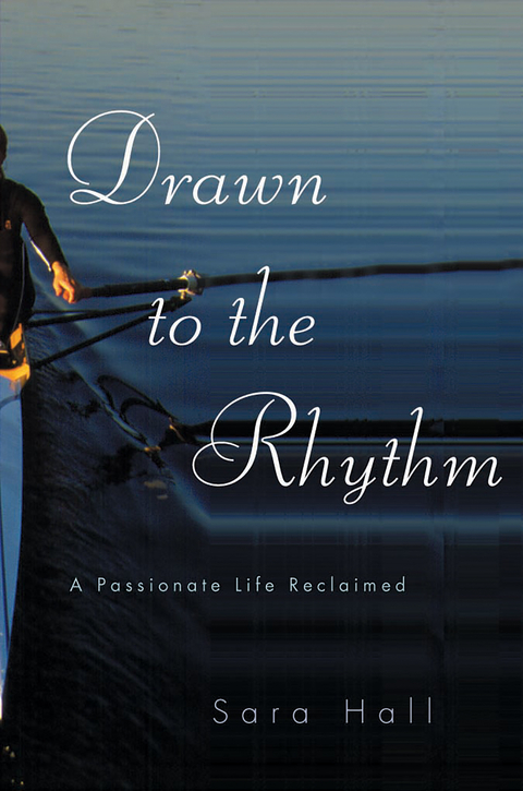 Drawn to the Rhythm: A Passionate Life Reclaimed - Sara Hall