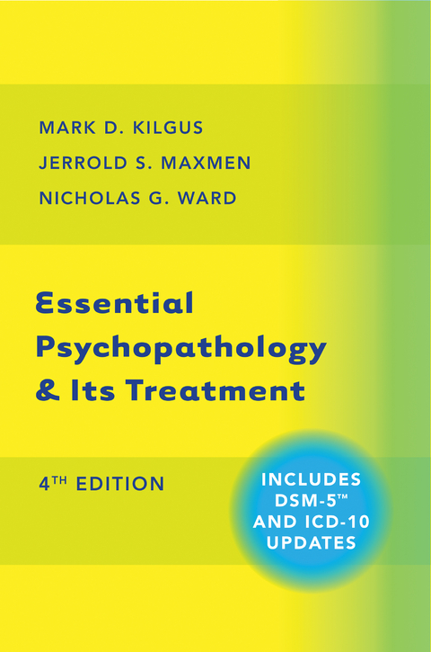 Essential Psychopathology & Its Treatment (Fourth Edition) - Mark D. Kilgus, Jerrold S. Maxmen, Nicholas G. Ward