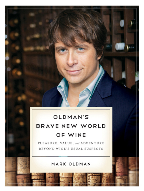 Oldman's Brave New World of Wine: Pleasure, Value, and Adventure Beyond Wine's Usual Suspects - Mark Oldman
