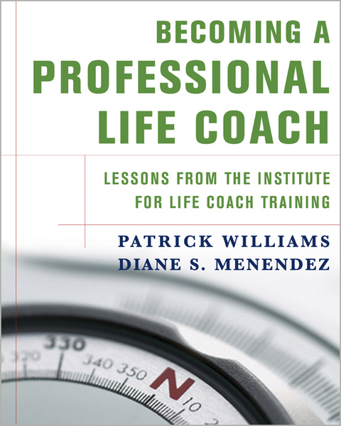 Becoming a Professional Life Coach: Lessons from the Institute of Life Coach Training - Diane S. Menendez, Patrick Williams