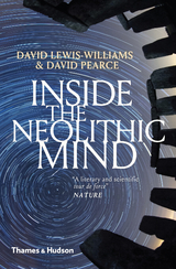 Inside the Neolithic Mind: Consciousness, Cosmos, and the Realm of the Gods - David Lewis-Williams, David Pearce