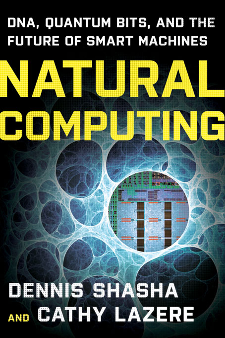 Natural Computing: DNA, Quantum Bits, and the Future of Smart Machines - Dennis E. Shasha, Cathy Lazere