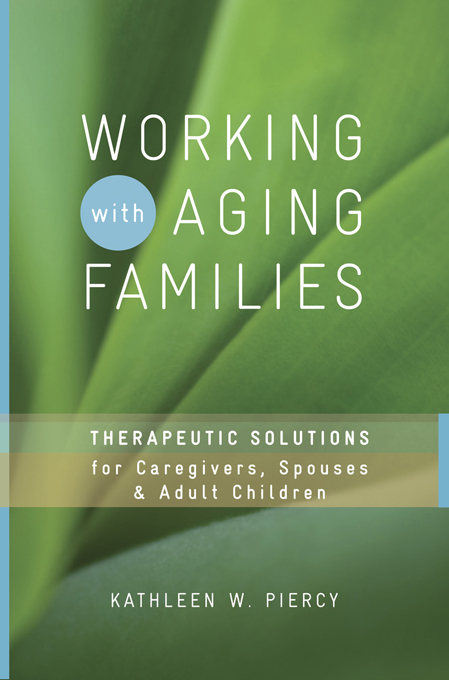 Working with Aging Families: Therapeutic Solutions for Caregivers, Spouses, & Adult Children - Kathleen W. Piercy