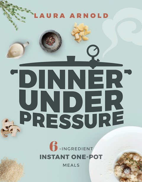 Dinner Under Pressure -  Laura Arnold