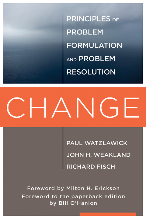 Change: Principles of Problem Formation and Problem Resolution - Paul Watzlawick, John H. Weakland, Richard Fisch