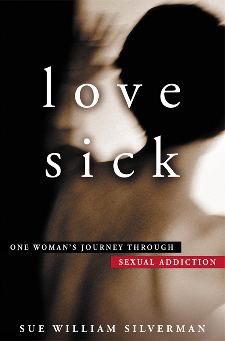 Love Sick: One Woman's Journey through Sexual Addiction - Sue William Silverman