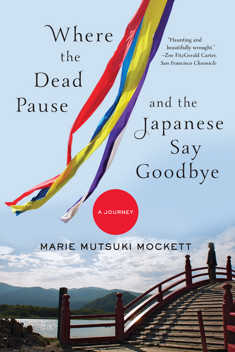 Where the Dead Pause, and the Japanese Say Goodbye: A Journey - Marie Mutsuki Mockett