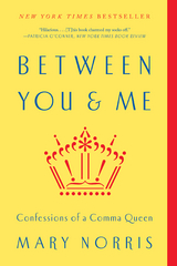 Between You & Me: Confessions of a Comma Queen - Mary Norris