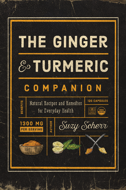 The Ginger and Turmeric Companion: Natural Recipes and Remedies for Everyday Health - Suzy Scherr