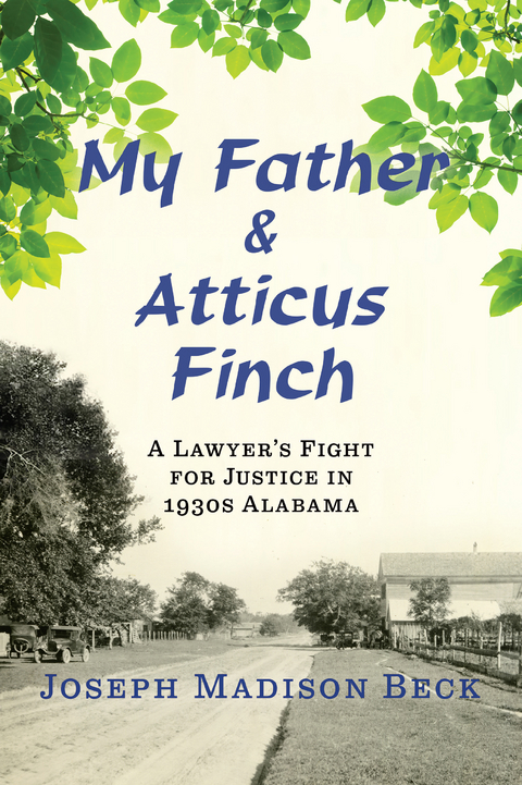 My Father and Atticus Finch: A Lawyer's Fight for Justice in 1930s Alabama - Joseph Madison Beck