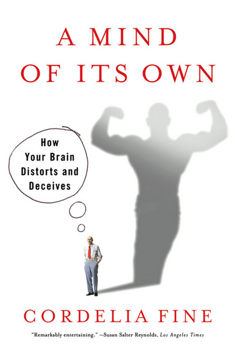 A Mind of Its Own: How Your Brain Distorts and Deceives - Cordelia Fine