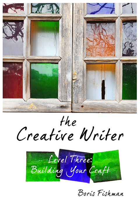 The Creative Writer, Level Three: Building Your Craft (The Creative Writer) - Boris Fishman