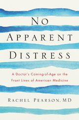 No Apparent Distress: A Doctor's Coming of Age on the Front Lines of American Medicine - Rachel Pearson