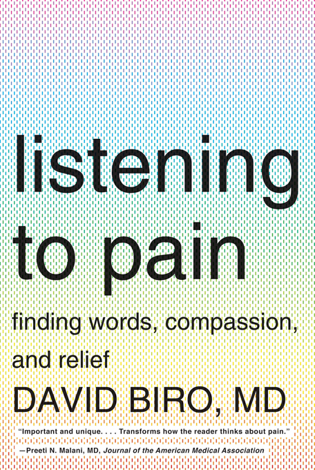 Listening to Pain: Finding Words, Compassion, and Relief - David Biro