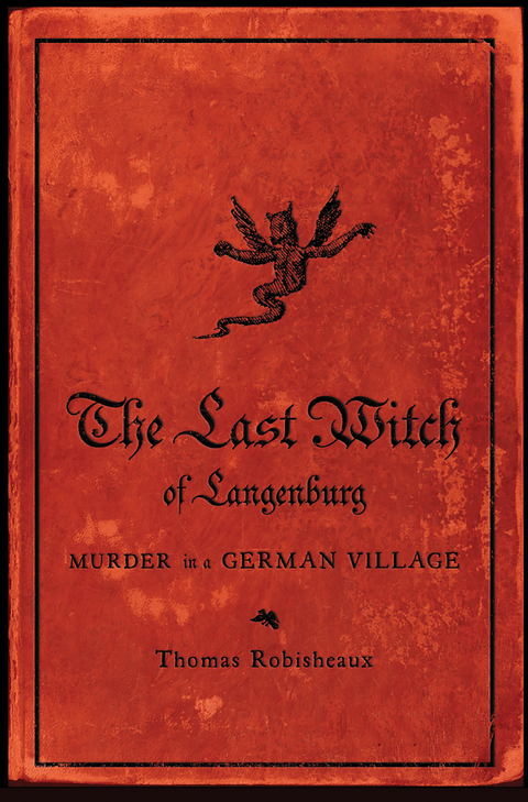 The Last Witch of Langenburg: Murder in a German Village - Thomas Robisheaux