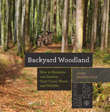 Backyard Woodland: How to Maintain and Sustain Your Trees, Water, and Wildlife (Countryman Know How) - Josh Vanbrakle