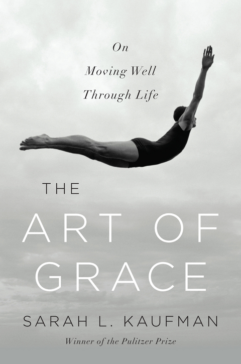 The Art of Grace: On Moving Well Through Life - Sarah L. Kaufman