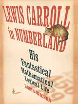 Lewis Carroll in Numberland: His Fantastical Mathematical Logical Life - Robin Wilson