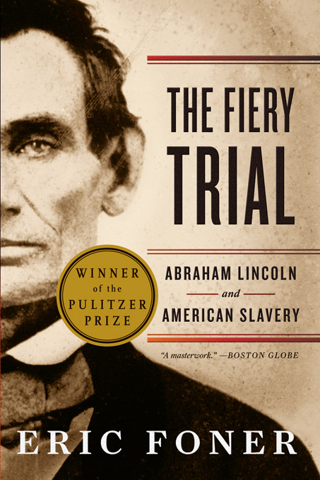 The Fiery Trial: Abraham Lincoln and American Slavery - Eric Foner