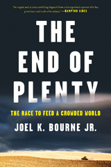 The End of Plenty: The Race to Feed a Crowded World - Joel K. Bourne