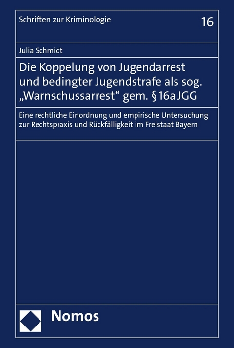 Die Koppelung von Jugendarrest und bedingter Jugendstrafe als sog. 'Warnschussarrest' gem. § 16a JGG -  Julia Schmidt