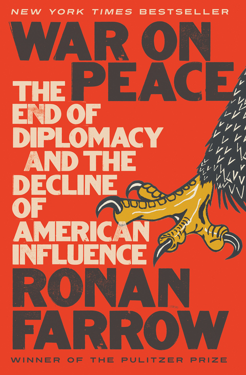 War on Peace: The End of Diplomacy and the Decline of American Influence - Ronan Farrow