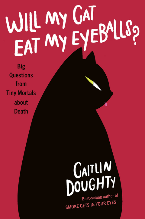 Will My Cat Eat My Eyeballs?: And Other Questions About Dead Bodies - Caitlin Doughty